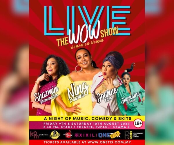 The Wow Show Live! with Malaysia’s best in comedy: Joanne Kam, radio: Shazmin Shamsuddin & music: Ning Baizura